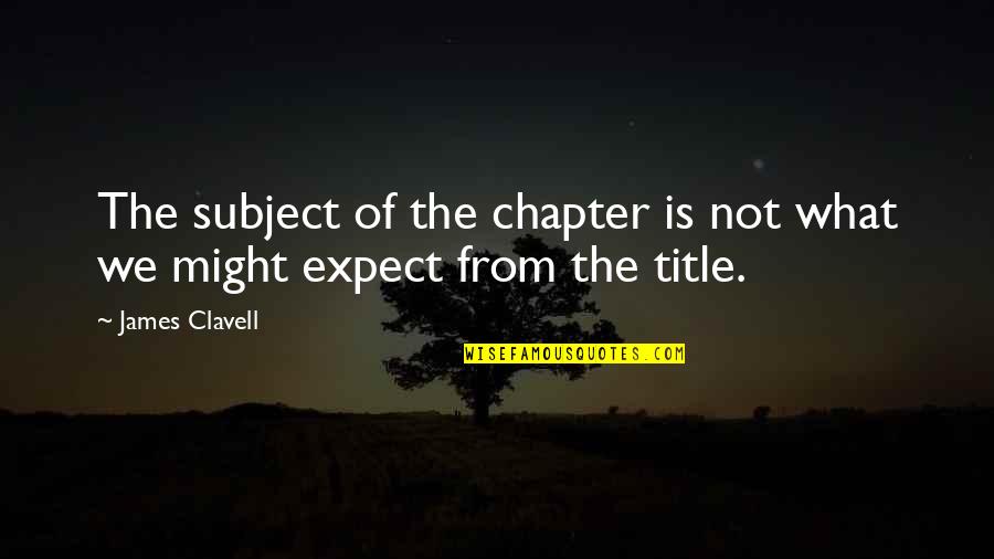 Pso2 Voice Quotes By James Clavell: The subject of the chapter is not what