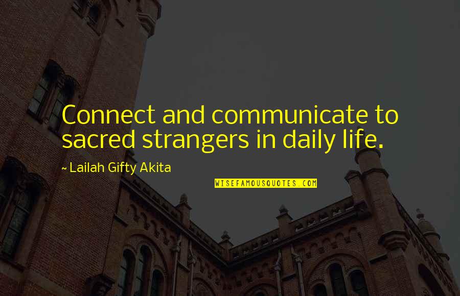 Psomas Los Angeles Quotes By Lailah Gifty Akita: Connect and communicate to sacred strangers in daily