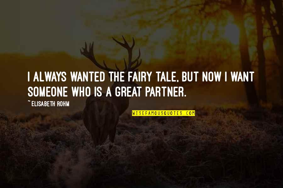 Psomiadis Themistocles Quotes By Elisabeth Rohm: I always wanted the fairy tale, but now