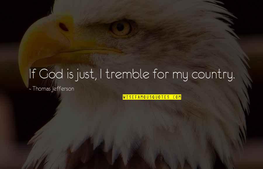 Psp Quotes By Thomas Jefferson: If God is just, I tremble for my