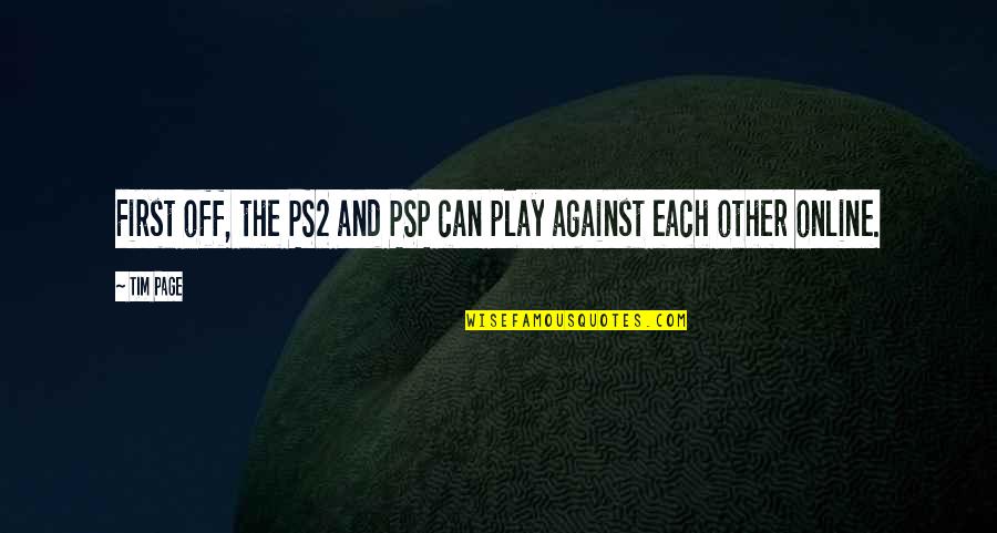 Psp Quotes By Tim Page: First off, the PS2 and PSP can play