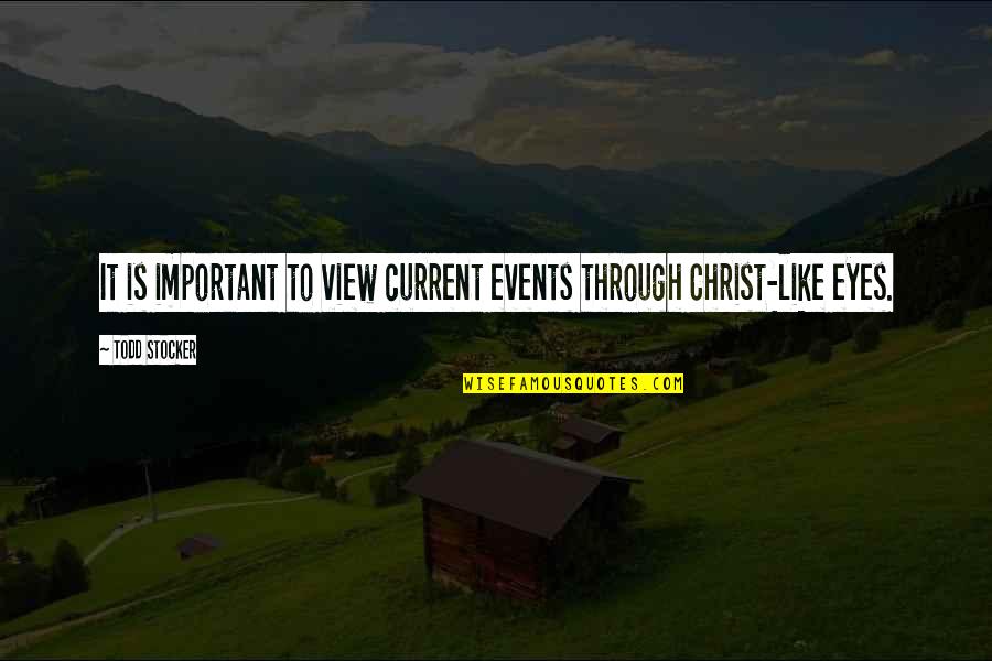 Pssimaging Msn Quotes By Todd Stocker: It is important to view current events through