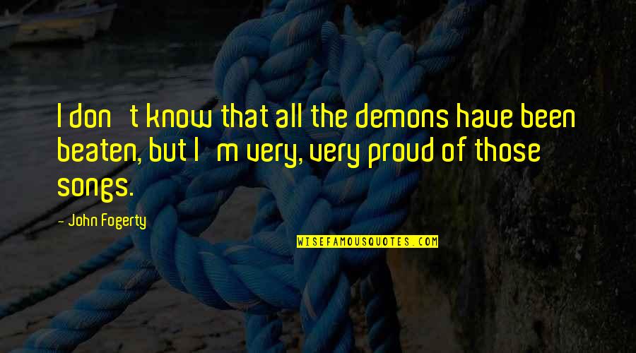 Pssshhh Meme Quotes By John Fogerty: I don't know that all the demons have Pssshhh Meme Quotes By John Fogerty: I don't know that all the demons have