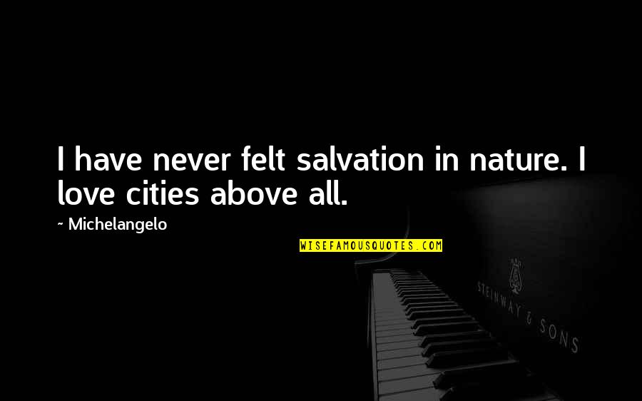 Psssht Quotes By Michelangelo: I have never felt salvation in nature. I