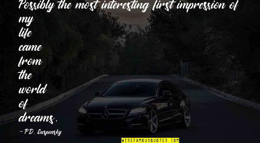 Psssht Quotes By P.D. Ouspensky: Possibly the most interesting first impression of my Psssht Quotes By P.D. Ouspensky: Possibly the most interesting first impression of my