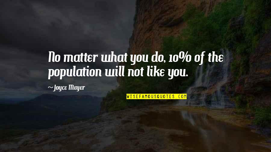 Psth U Quote Quotes By Joyce Meyer: No matter what you do, 10% of the