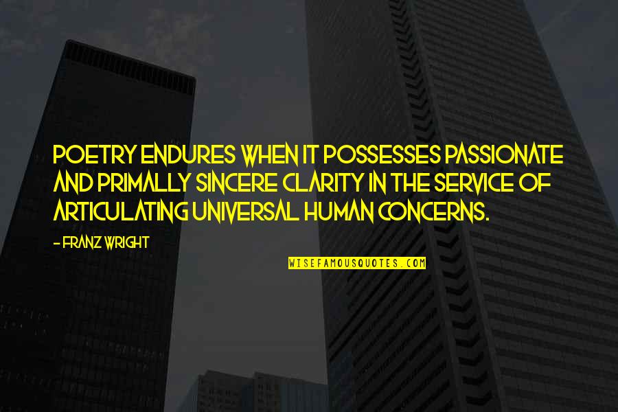 Pstramway Quotes By Franz Wright: Poetry endures when it possesses passionate and primally