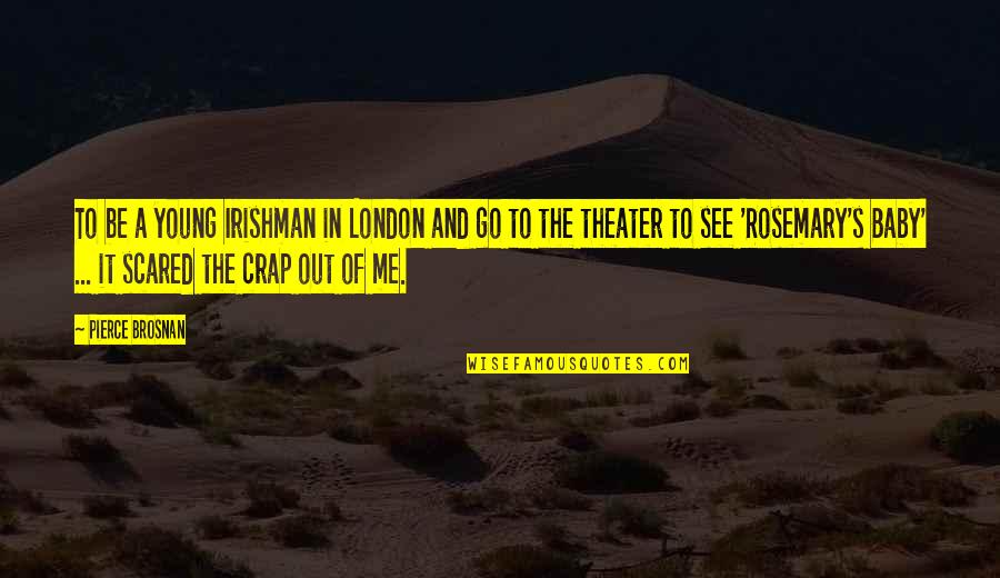 Pstraveler Quotes By Pierce Brosnan: To be a young Irishman in London and Pstraveler Quotes By Pierce Brosnan: To be a young Irishman in London and
