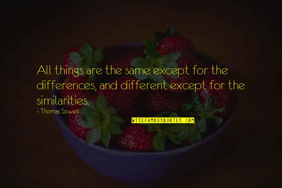 Pstrax Quotes By Thomas Sowell: All things are the same except for the