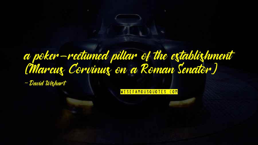 Pstrykajace Quotes By David Wishart: a poker-rectumed pillar of the establishment [Marcus Corvinus