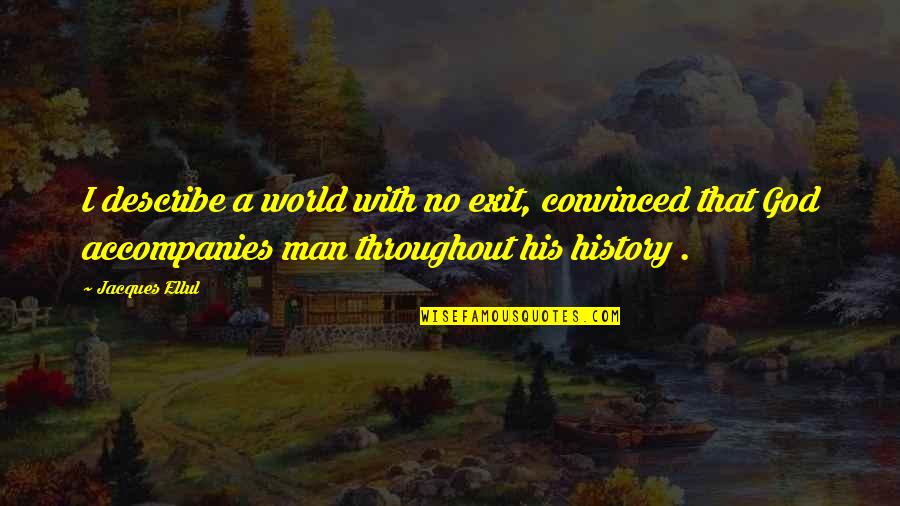 Psucdo Quotes By Jacques Ellul: I describe a world with no exit, convinced Psucdo Quotes By Jacques Ellul: I describe a world with no exit, convinced