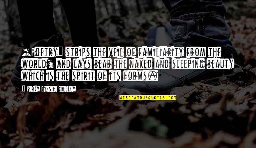Psucdo Quotes By Percy Bysshe Shelley: [Poetry] strips the veil of familiarity from the