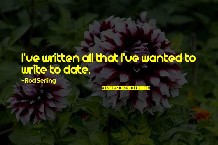 Psujek Quotes By Rod Serling: I've written all that I've wanted to write Psujek Quotes By Rod Serling: I've written all that I've wanted to write