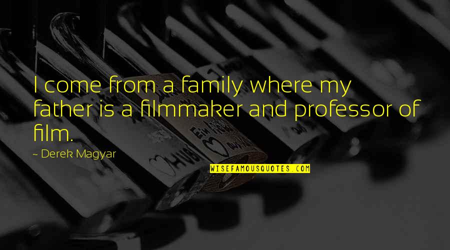 Psujem Sve Quotes By Derek Magyar: I come from a family where my father