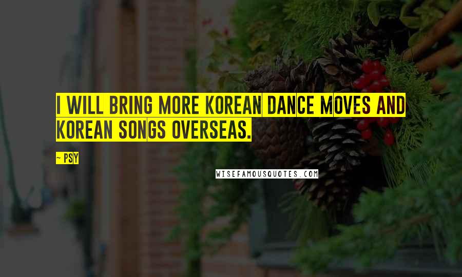 Psy quotes: I will bring more Korean dance moves and Korean songs overseas.