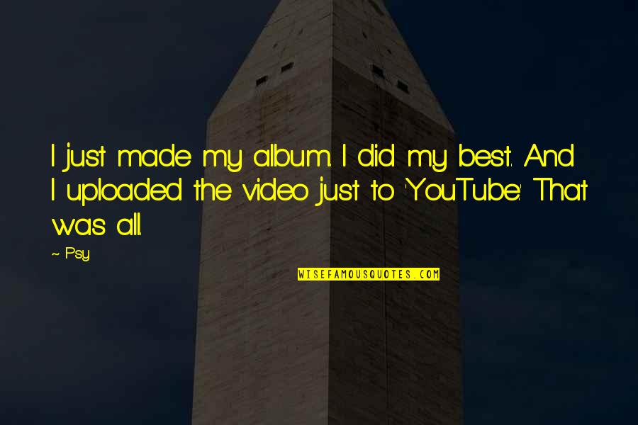 Psy Quotes By Psy: I just made my album. I did my