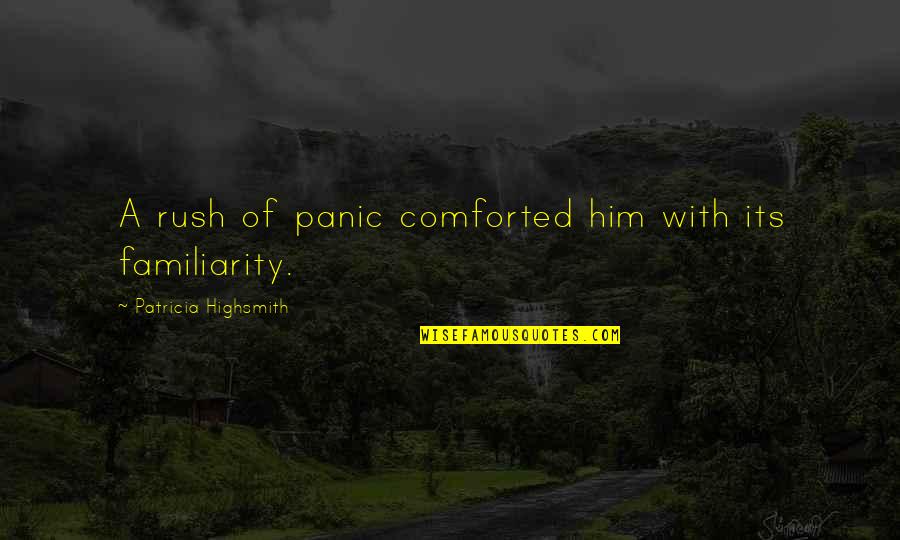 Psych Forget Me Not Quotes By Patricia Highsmith: A rush of panic comforted him with its Psych Forget Me Not Quotes By Patricia Highsmith: A rush of panic comforted him with its