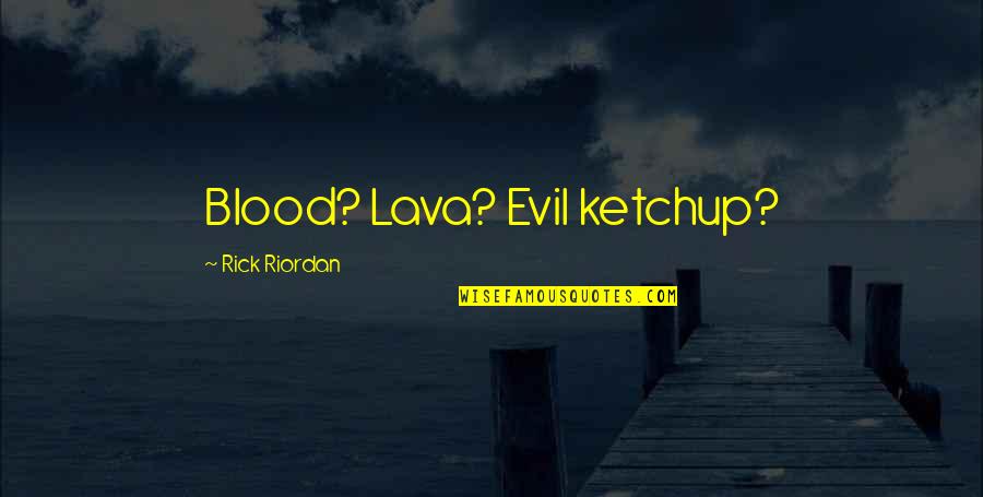 Psych Shawn And The Real Girl Quotes By Rick Riordan: Blood? Lava? Evil ketchup?