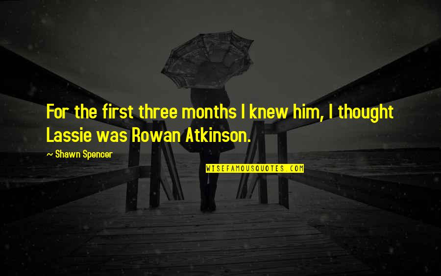 Psych Shawn Quotes By Shawn Spencer: For the first three months I knew him,