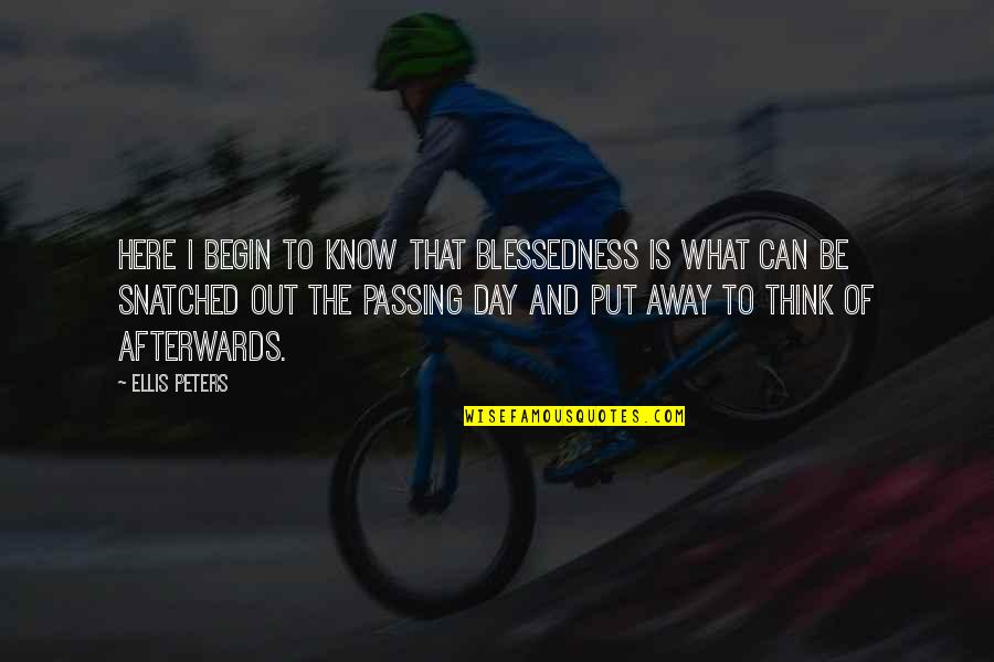 Psych True Grits Quotes By Ellis Peters: Here I begin to know that blessedness is