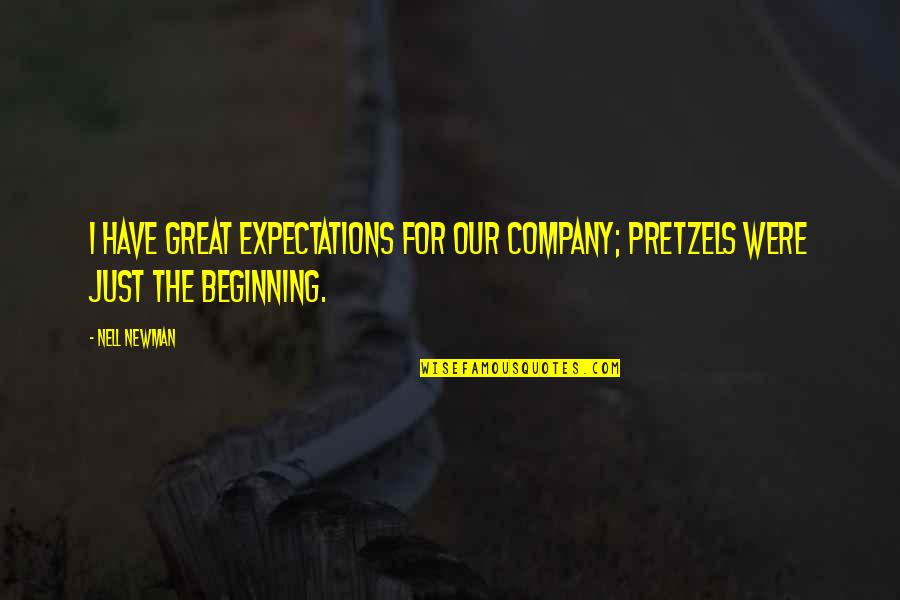 Psyche Callista Quotes By Nell Newman: I have great expectations for our company; pretzels