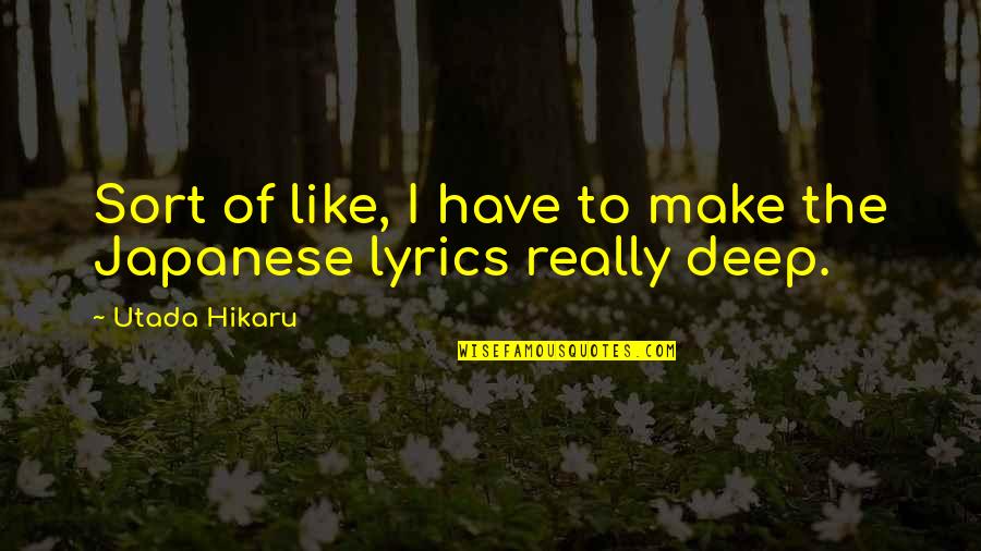 Psyche Inspiring Quotes By Utada Hikaru: Sort of like, I have to make the