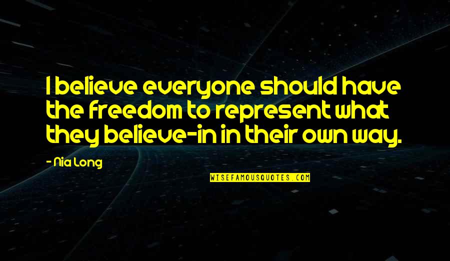 Psyche Of A Nation Quotes By Nia Long: I believe everyone should have the freedom to Psyche Of A Nation Quotes By Nia Long: I believe everyone should have the freedom to