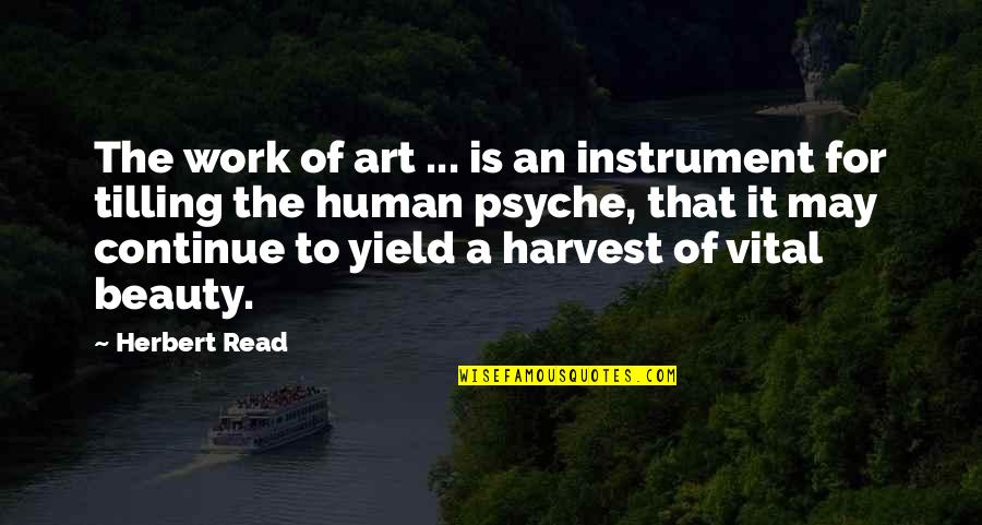Psyche Quotes By Herbert Read: The work of art ... is an instrument