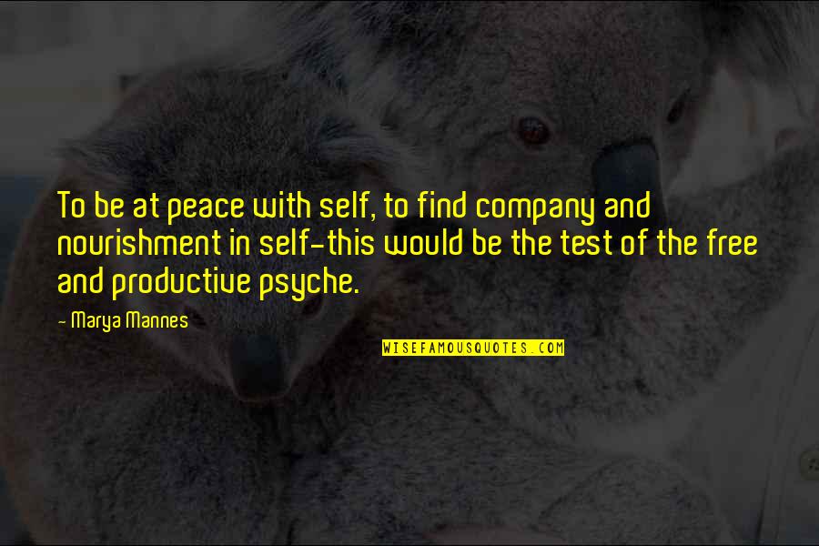 Psyche Quotes By Marya Mannes: To be at peace with self, to find Psyche Quotes By Marya Mannes: To be at peace with self, to find