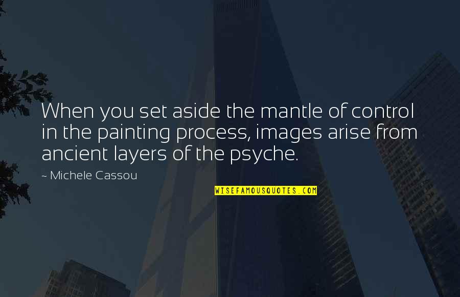 Psyche Quotes By Michele Cassou: When you set aside the mantle of control Psyche Quotes By Michele Cassou: When you set aside the mantle of control