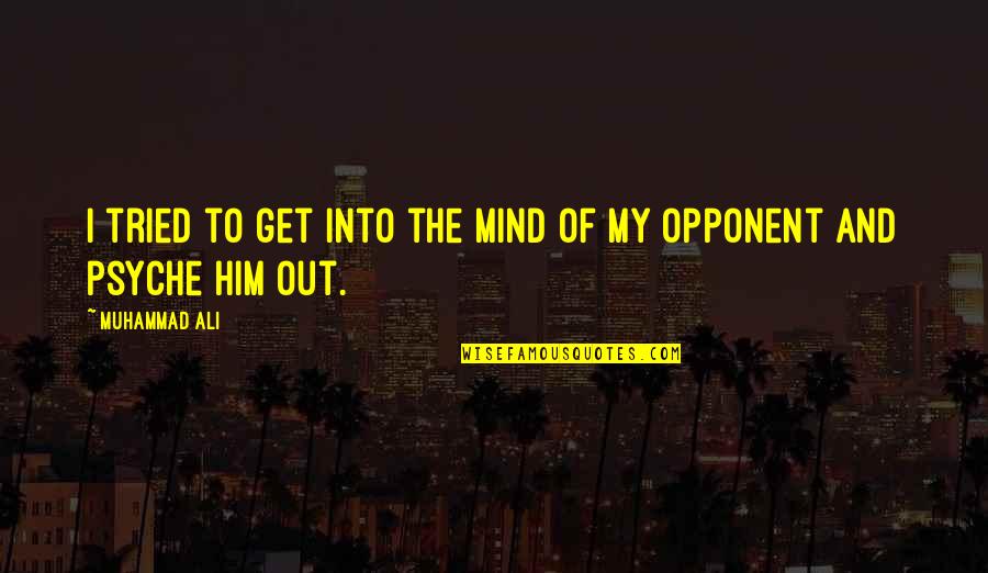 Psyche Quotes By Muhammad Ali: I tried to get into the mind of