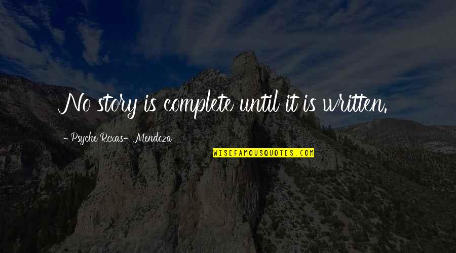 Psyche Quotes By Psyche Roxas-Mendoza: No story is complete until it is written. Psyche Quotes By Psyche Roxas-Mendoza: No story is complete until it is written.