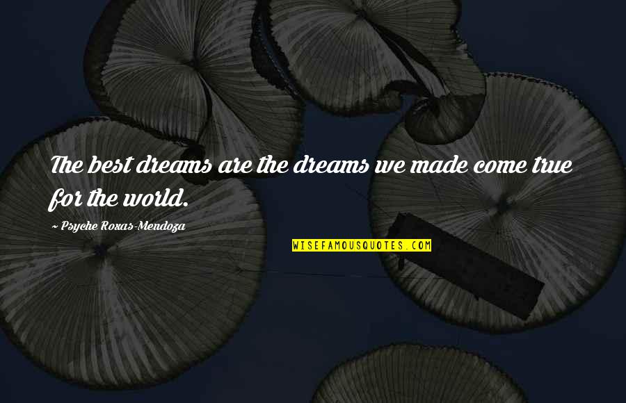 Psyche Quotes By Psyche Roxas-Mendoza: The best dreams are the dreams we made Psyche Quotes By Psyche Roxas-Mendoza: The best dreams are the dreams we made