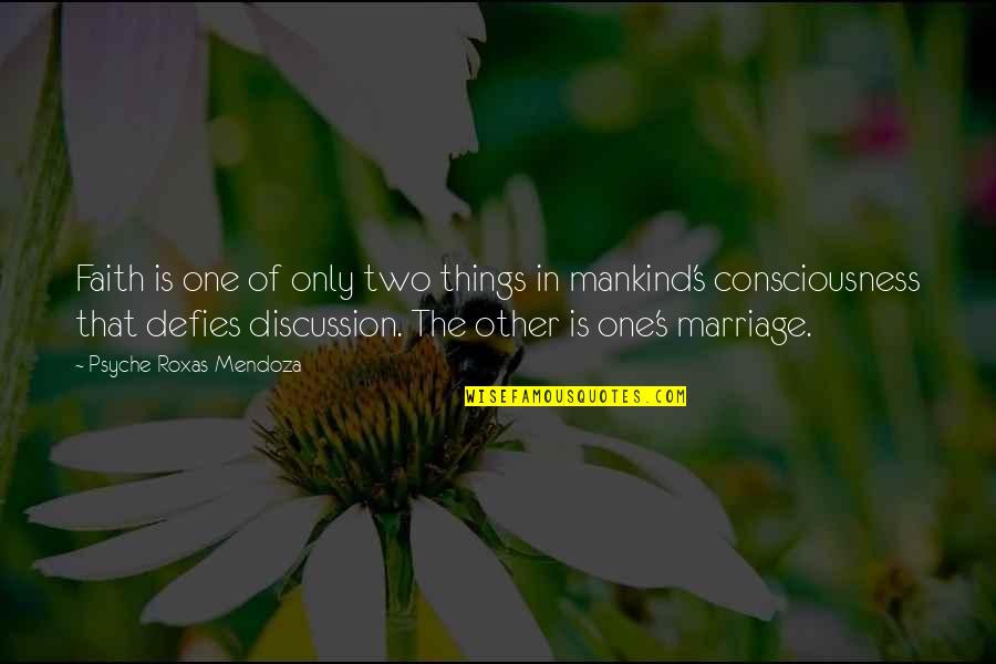 Psyche Quotes By Psyche Roxas-Mendoza: Faith is one of only two things in Psyche Quotes By Psyche Roxas-Mendoza: Faith is one of only two things in