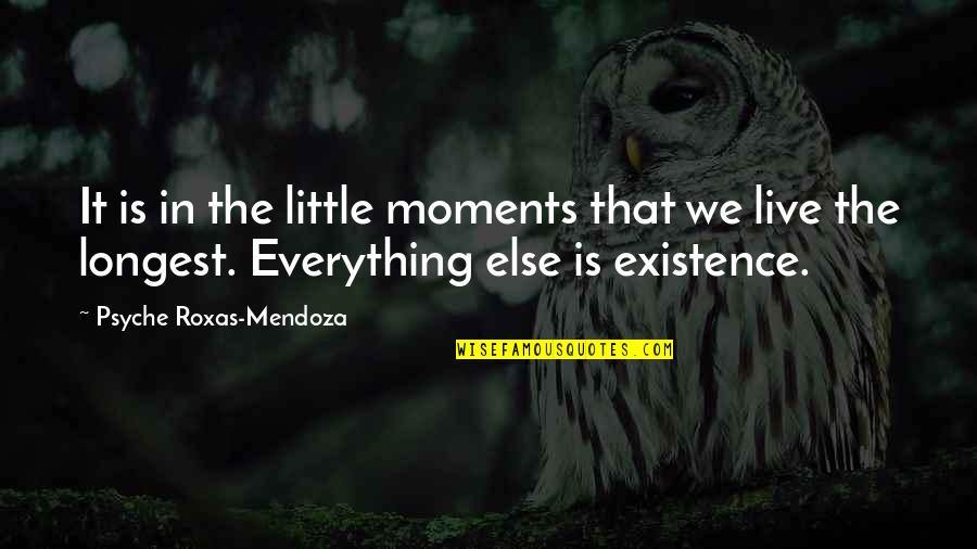 Psyche Quotes By Psyche Roxas-Mendoza: It is in the little moments that we