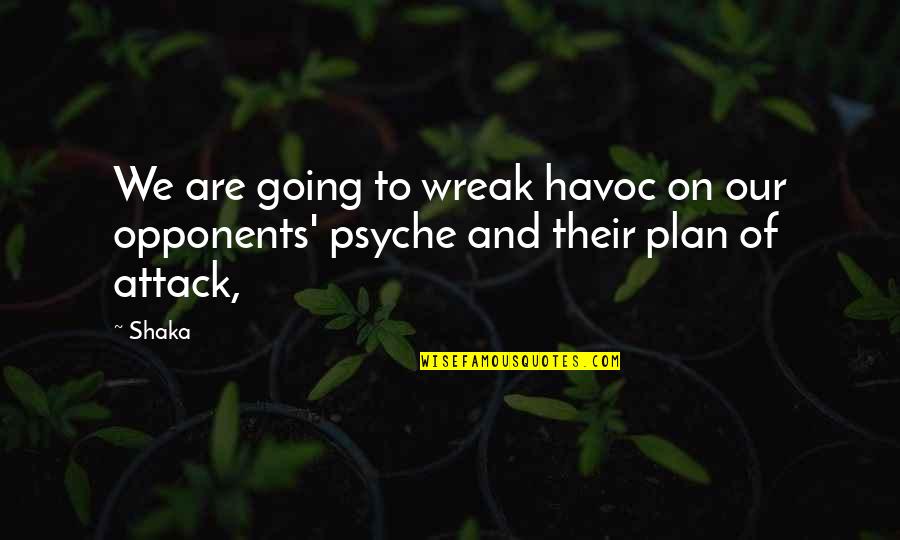 Psyche Quotes By Shaka: We are going to wreak havoc on our