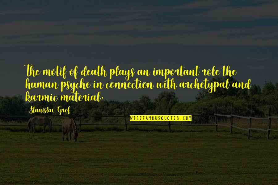 Psyche Quotes By Stanislav Grof: The motif of death plays an important role Psyche Quotes By Stanislav Grof: The motif of death plays an important role