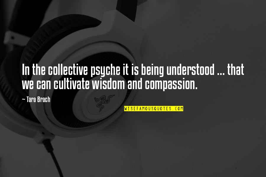 Psyche Quotes By Tara Brach: In the collective psyche it is being understood Psyche Quotes By Tara Brach: In the collective psyche it is being understood