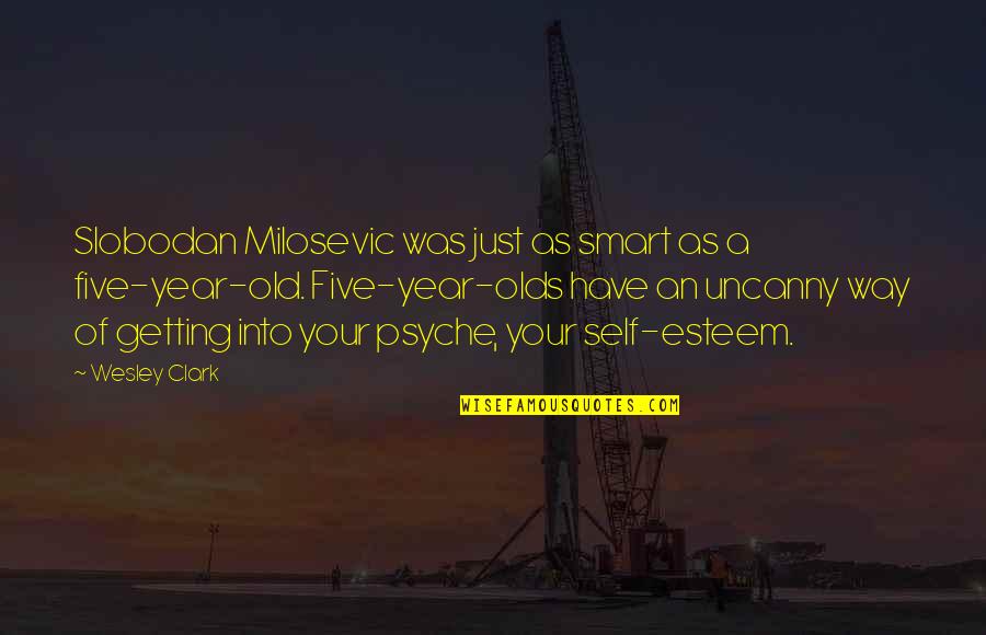 Psyche Quotes By Wesley Clark: Slobodan Milosevic was just as smart as a Psyche Quotes By Wesley Clark: Slobodan Milosevic was just as smart as a