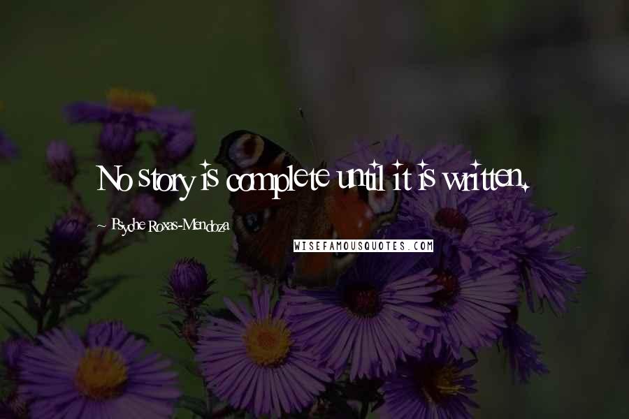 Psyche Roxas-Mendoza quotes: No story is complete until it is written.
