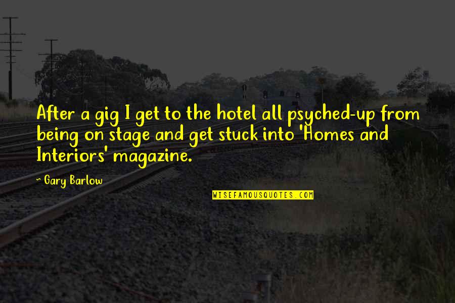 Psyched Quotes By Gary Barlow: After a gig I get to the hotel