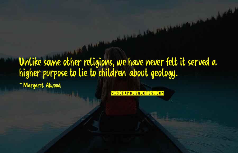 Psychedelia Anna Quotes By Margaret Atwood: Unlike some other religions, we have never felt Psychedelia Anna Quotes By Margaret Atwood: Unlike some other religions, we have never felt