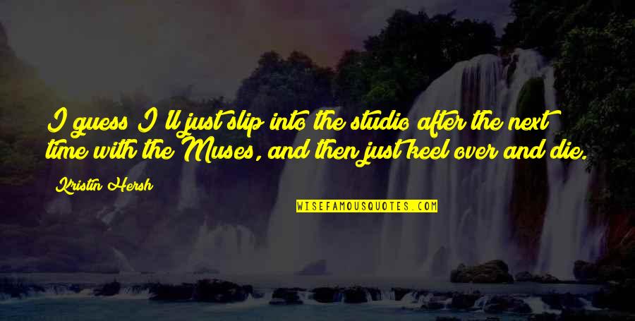 Psychedelia Quotes By Kristin Hersh: I guess I'll just slip into the studio