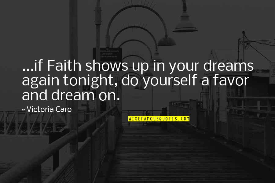 Psychedelic Love Quotes By Victoria Caro: ...if Faith shows up in your dreams again