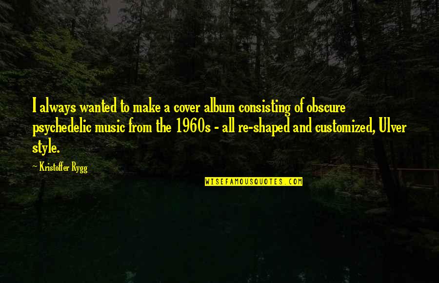 Psychedelic Music Quotes By Kristoffer Rygg: I always wanted to make a cover album