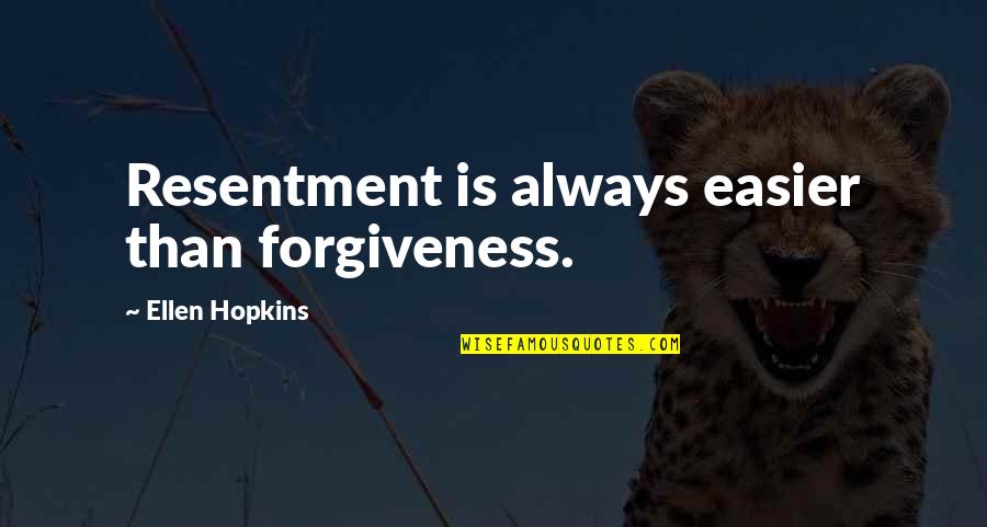 Psychedelics Best Trippin Quotes By Ellen Hopkins: Resentment is always easier than forgiveness.