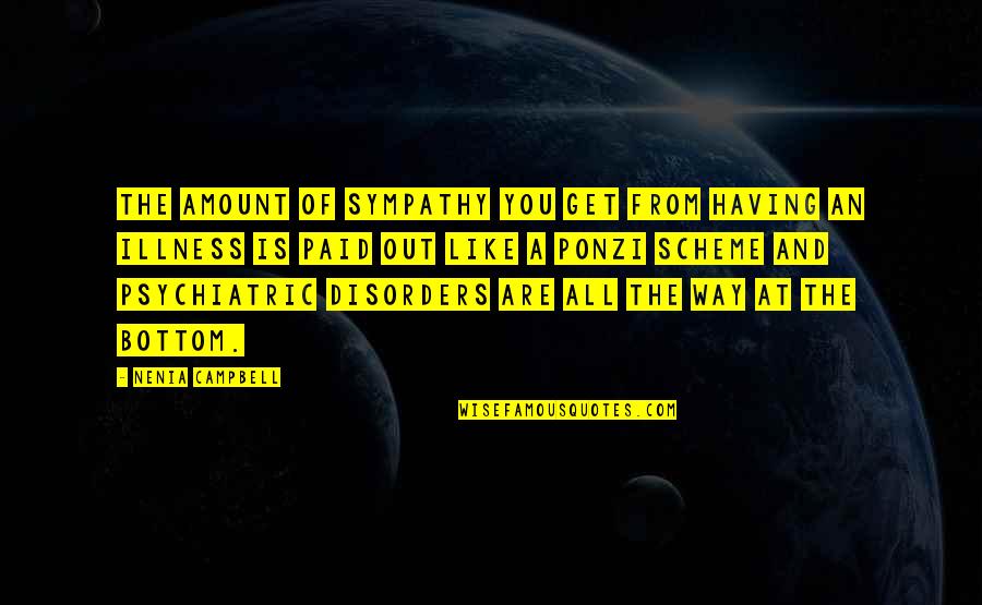 Psychiatric Illness Quotes By Nenia Campbell: The amount of sympathy you get from having Psychiatric Illness Quotes By Nenia Campbell: The amount of sympathy you get from having