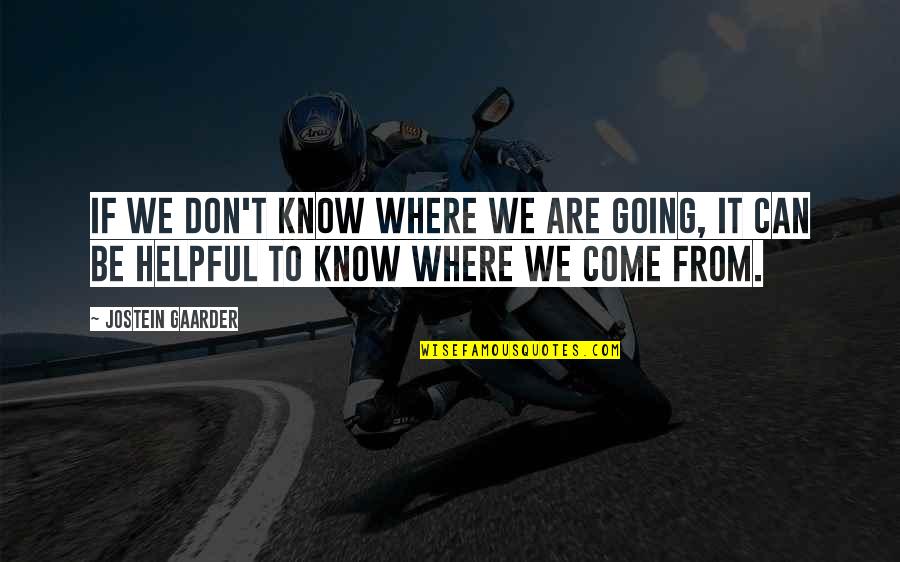 Psychiatric Medication Quotes By Jostein Gaarder: If we don't know where we are going,