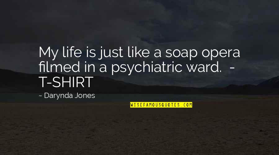 Psychiatric Ward Quotes By Darynda Jones: My life is just like a soap opera