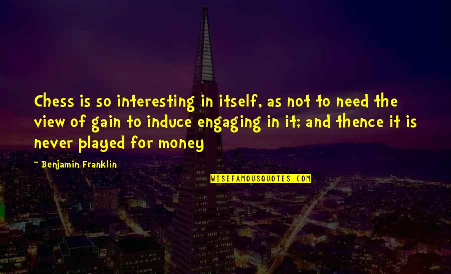 Psychiatrically Cleared Quotes By Benjamin Franklin: Chess is so interesting in itself, as not Psychiatrically Cleared Quotes By Benjamin Franklin: Chess is so interesting in itself, as not